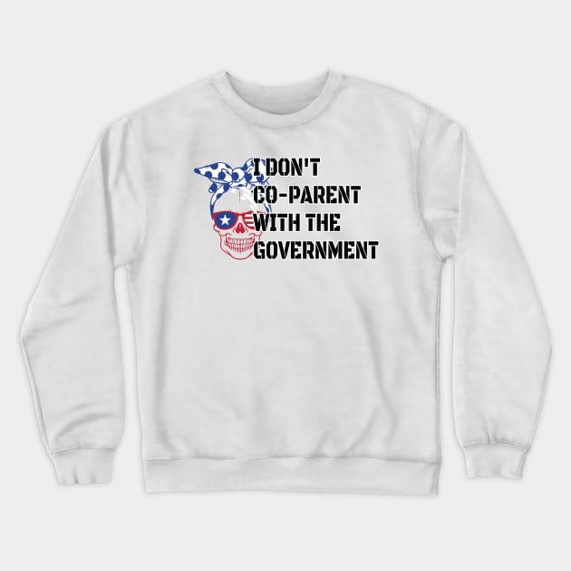 Skull I Don't Co-Parent With The Government / Funny Parenting Libertarian Mom / Co-Parenting Libertarian Saying Gift Crewneck Sweatshirt by WassilArt